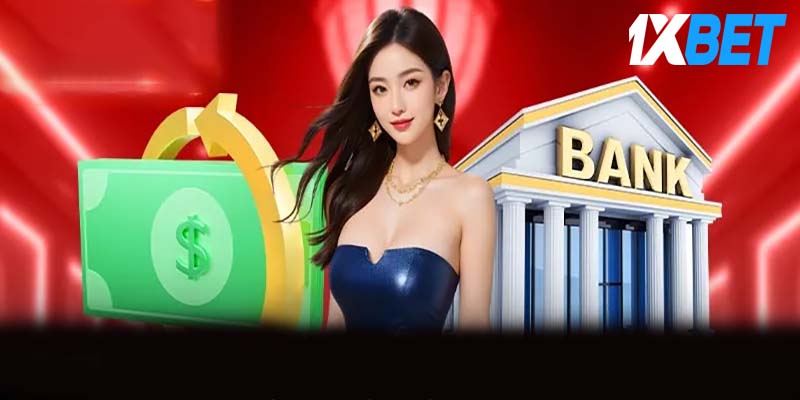 Quy trình nạp tiền 1xbet an toàn